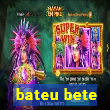 bateu bete